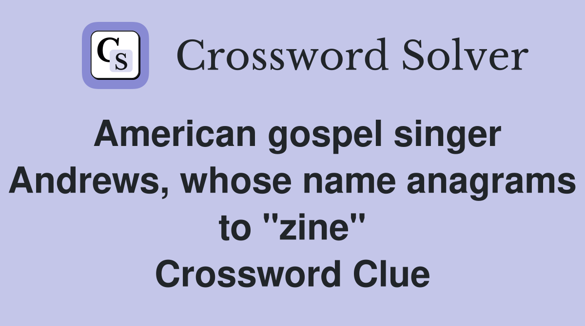American gospel singer Andrews, whose name anagrams to "zine